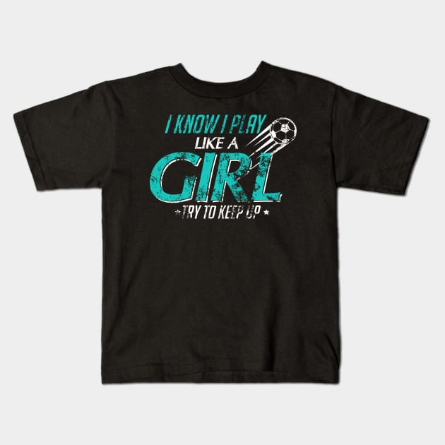 I Play Like A Girl Try To Keep Up Distressed Kids T-Shirt by theperfectpresents